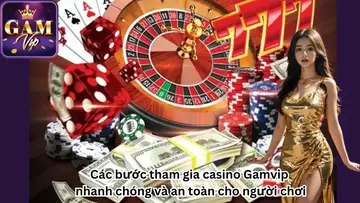 cac-buoc-tham-gia-casino-gamvip-nhanh-chong-va-an-toan-cho-nguoi-choi