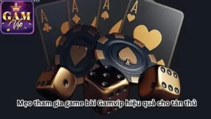 meo-tham-gia-game-bai-gamvip-hieu-qua-cho-tan-thu