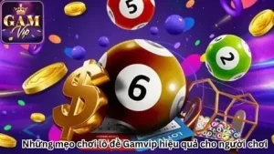 nhung-meo-choi-lo-de-gamvip-hieu-qua-cho-nguoi-choi