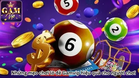 nhung-meo-choi-lo-de-gamvip-hieu-qua-cho-nguoi-choi